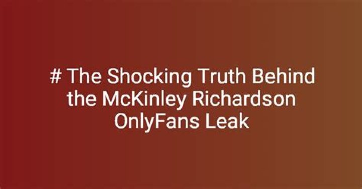 Exploring the Intriguing Case of McKinley Richardson's OnlyFans Leak: What You Need to Know